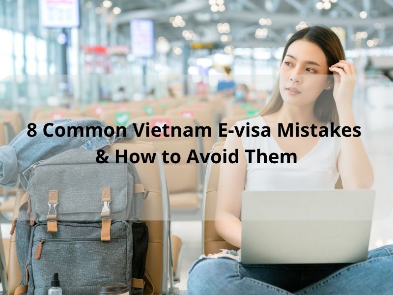 8 Common Vietnam E-visa Mistakes & How to Avoid Them