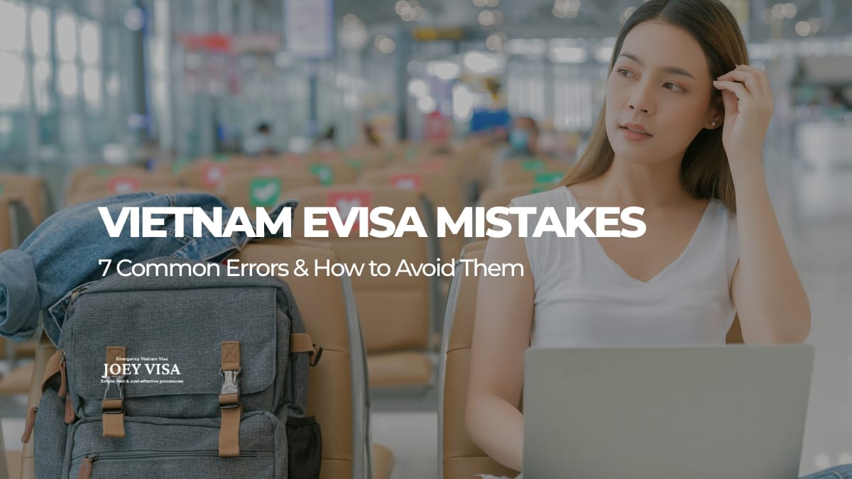 Vietnam eVisa Mistakes: 7 Common Errors & How to Avoid Them
