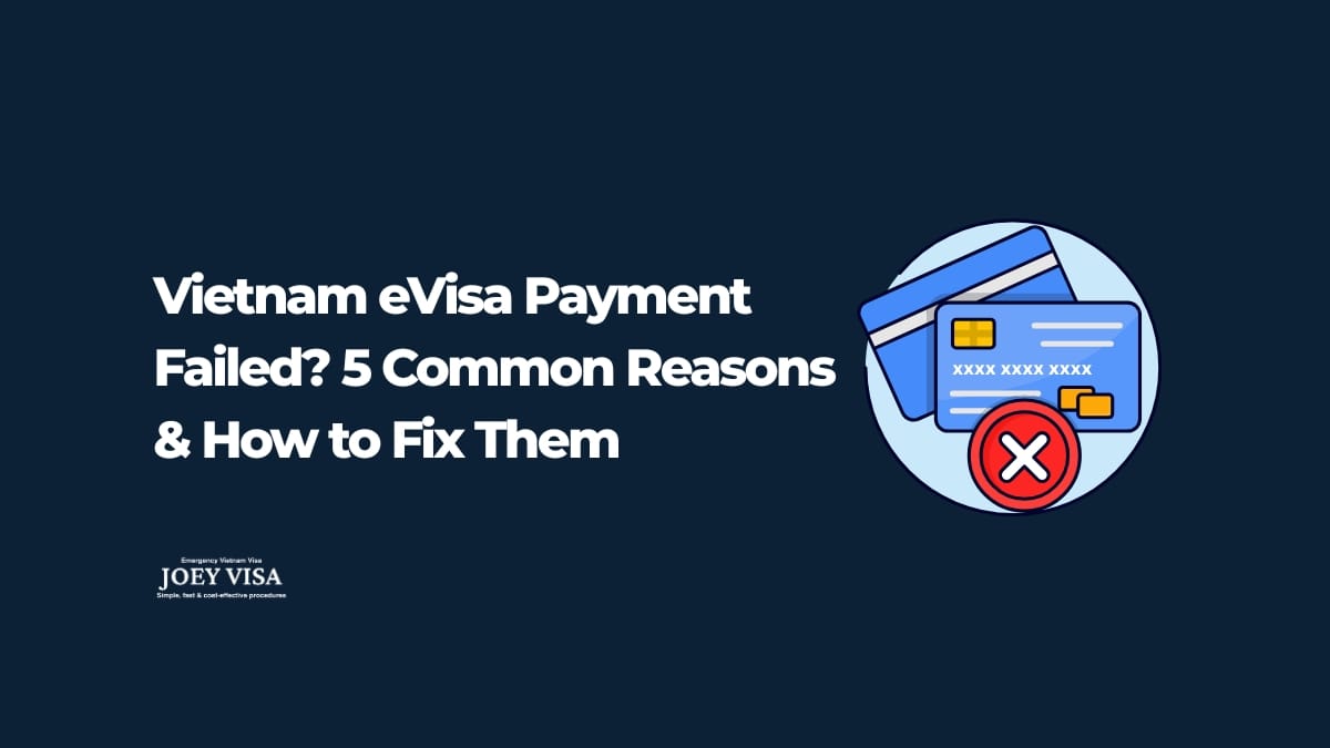 Vietnam eVisa Payment Failed? 5 Reasons & Fixes