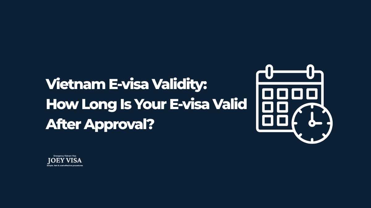 Vietnam E-visa Validity: How Long Does It Last?