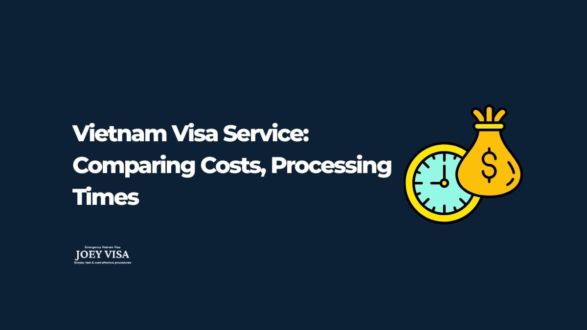 Vietnam Visa Service: Comparing Costs, Processing Time